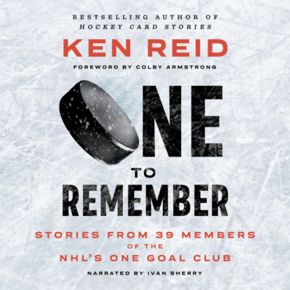 One to Remember - Stories from 39 Members of the NHL’s One Goal Club (Unabridged) (Ken Reid). 