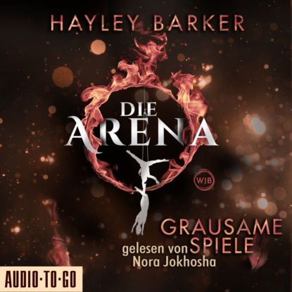 Grausame Spiele - Die Arena, Teil 1 (Ungekürzt) - Hayley Barker
