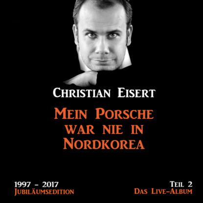 Mein Porsche war nie in Nordkorea - Jubiläumsedition - Teil 2 - Das Live-Album - Christian Eisert