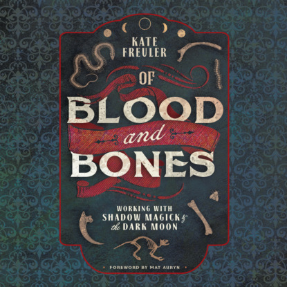 Of Blood and Bones - Working with Shadow Magick & the Dark Moon (Unabridged) - Kate Freuler