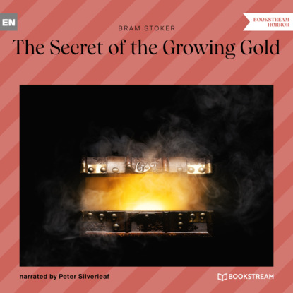 Bram Stoker - The Secret of the Growing Gold (Unabridged)