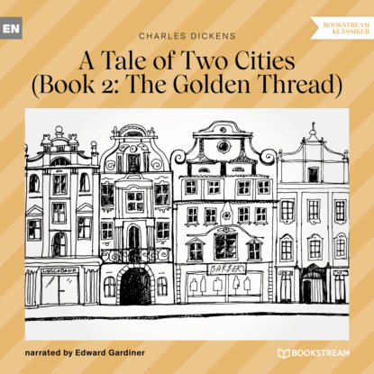 Charles Dickens - The Golden Thread - A Tale of Two Cities, Book 2 (Unabridged)