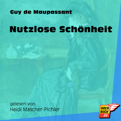 Guy de Maupassant - Nutzlose Schönheit (Ungekürzt)