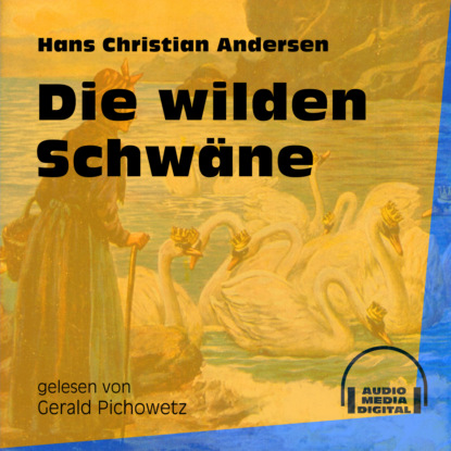 Ганс Христиан Андерсен - Die wilden Schwäne (Ungekürzt)
