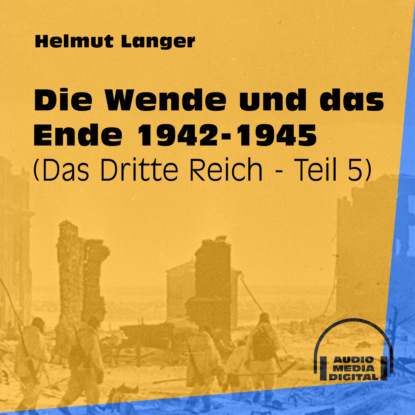 Ксюша Ангел - Die Wende und das Ende 1942-1945 - Das Dritte Reich, Teil 5 (Ungekürzt)