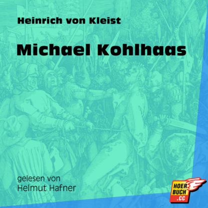 Heinrich von Kleist - Michael Kohlhaas (Ungekürzt)