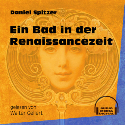 Ein Bad in der Renaissancezeit (Ungekürzt) (Daniel Spitzer). 