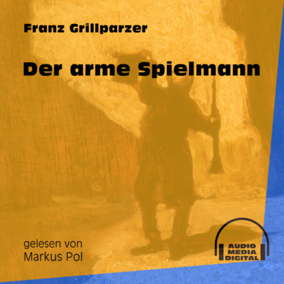 Franz Grillparzer - Der arme Spielmann (Ungekürzt)