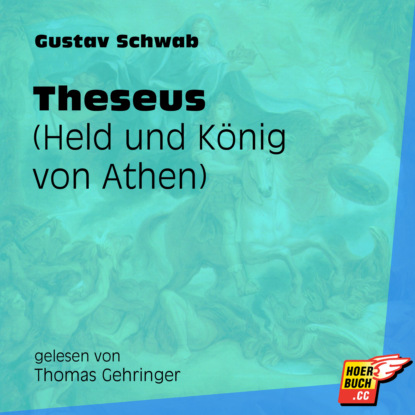 Gustav  Schwab - Theseus - Held und König von Athen (Ungekürzt)