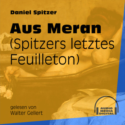 Aus Meran - Spitzers letztes Feuilleton (Ungekürzt)