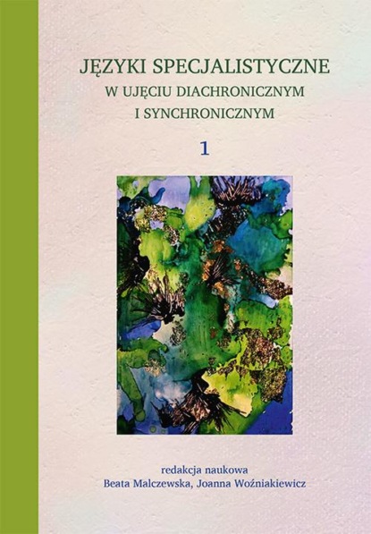 Группа авторов - Języki specjalistyczne w ujęciu diachronicznym i synchronicznym 1