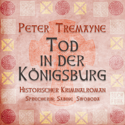 Peter  Tremayne - Tod in der Königsburg (Ungekürzt)