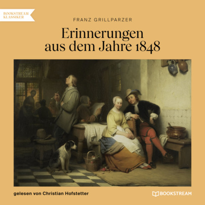 Erinnerungen aus dem Jahre 1848 (Ungekürzt) (Franz Grillparzer). 