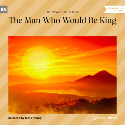 Редьярд Джозеф Киплинг - The Man Who Would Be King (Unabridged)