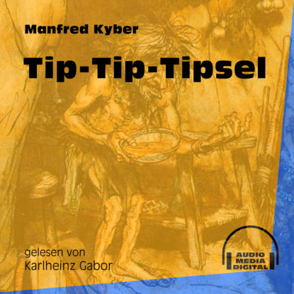 Manfred Kyber - Tip-Tip-Tipsel (Ungekürzt)