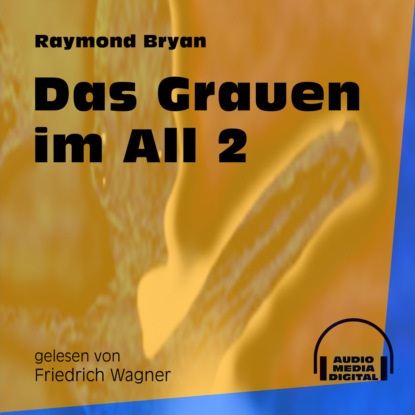 Das Grauen im All 2 (Ungekürzt) - Raymond Bryan