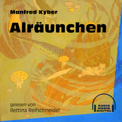 Manfred Kyber - Alräunchen (Ungekürzt)
