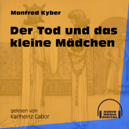 Manfred Kyber - Der Tod und das kleine Mädchen (Ungekürzt)