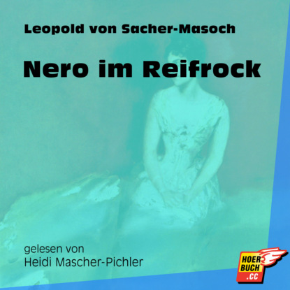 Leopold von Sacher-Masoch - Nero im Reifrock (Ungekürzt)