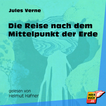 Jules Verne - Die Reise nach dem Mittelpunkt der Erde (Ungekürzt)