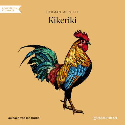 Herman Melville - Kikeriki (Ungekürzt)