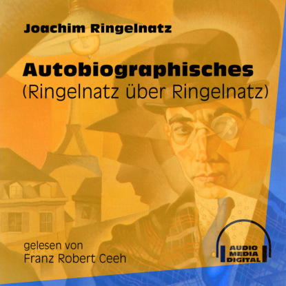 Autobiographisches - Ringelnatz über Ringelnatz (Ungekürzt) (Joachim  Ringelnatz). 