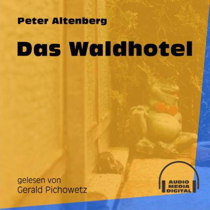 Peter Altenberg - Das Waldhotel (Ungekürzt)