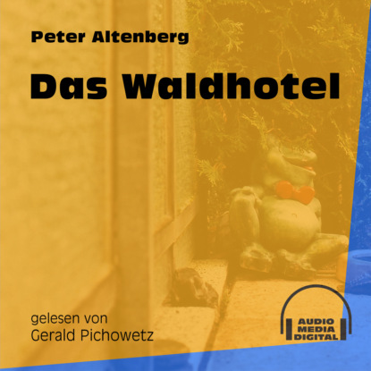 Das Waldhotel (Ungekürzt) (Peter Altenberg). 