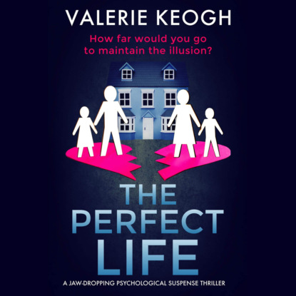 Valerie Keogh - The Perfect Life - A Jaw-Dropping Psychological Thriller (Unabridged)
