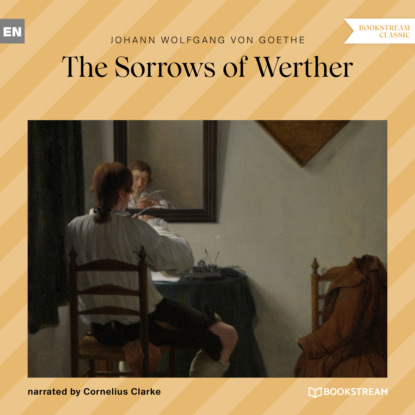 The Sorrows of Werther (Unabridged) - Johann Wolfgang von Goethe