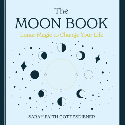 The Moon Book - Lunar Magic to Change Your Life (Unabridged) (Sarah Faith Gottesdiener). 