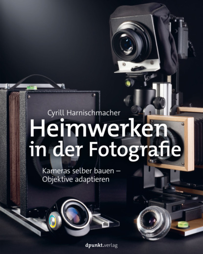 Cyrill  Harnischmacher - Heimwerken in der Fotografie