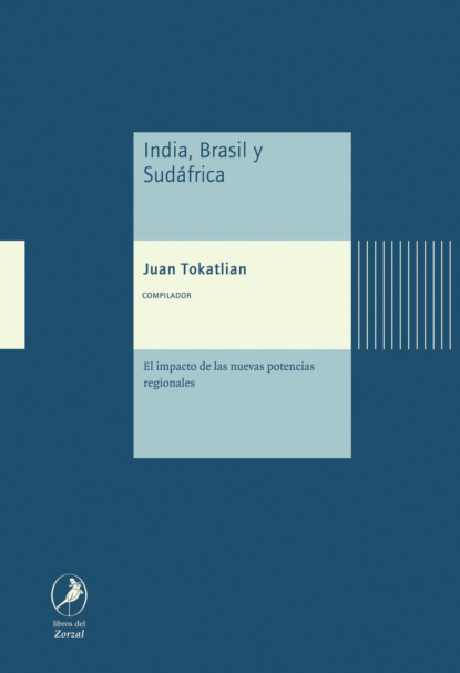 Juan Gabriel Tokatlian - India, Brasil y Sudáfrica