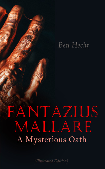 Ben  Hecht - Fantazius Mallare: A Mysterious Oath (Illustrated Edition)