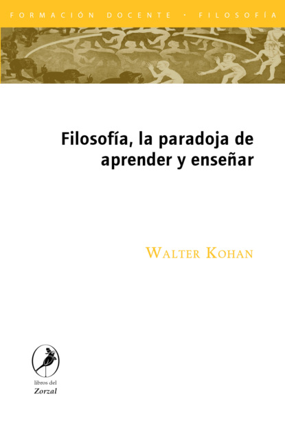 Walter Kohan - Filosofía, la paradoja de aprender y enseñar