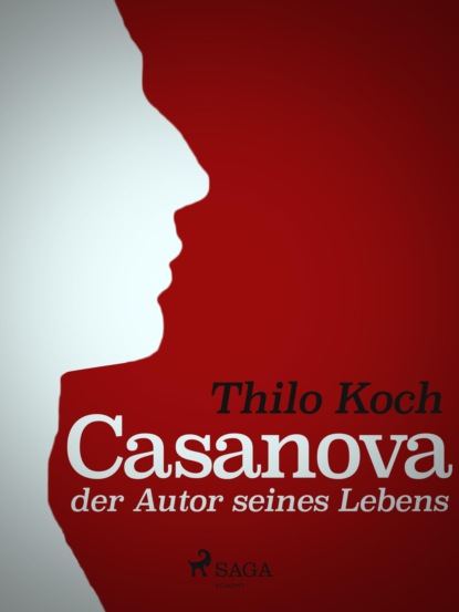 Thilo Koch - Casanova, der Autor seines Lebens