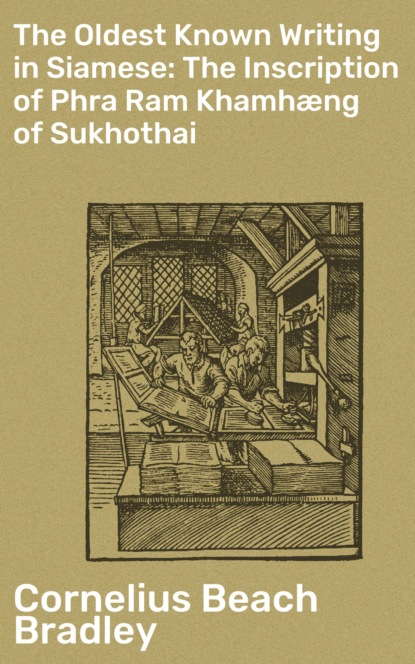 Cornelius Beach Bradley - The Oldest Known Writing in Siamese: The Inscription of Phra Ram Khamhæng of Sukhothai