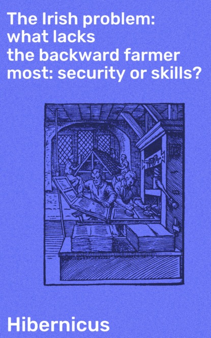 

The Irish problem: what lacks the backward farmer most: security or skills