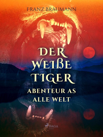 Franz Braumann - Der weiße Tiger - Abenteuer aus aller Welt