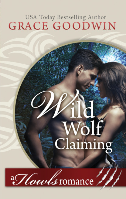 Grace Goodwin - Wild Wolf Claiming