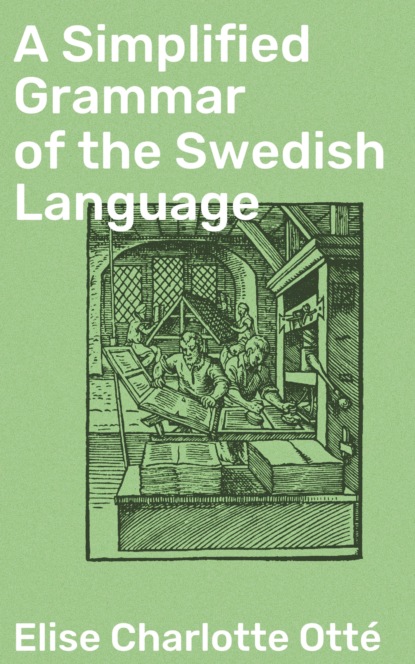 Elise Charlotte Otté - A Simplified Grammar of the Swedish Language