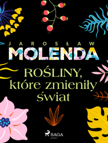 Jarosław Molenda - Rośliny, które zmieniły świat
