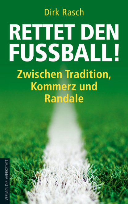 Dirk Rasch - Rettet den Fußball!