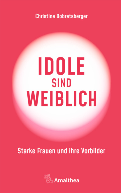 Christine Dobretsberger - Idole sind weiblich