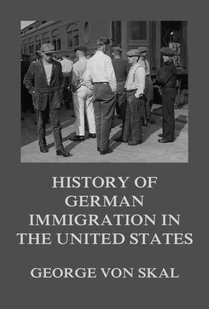 George von Skal - History Of German Immigration In The United States