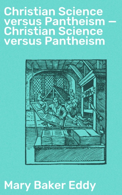 Mary Baker Eddy - Christian Science versus Pantheism — Christian Science versus Pantheism