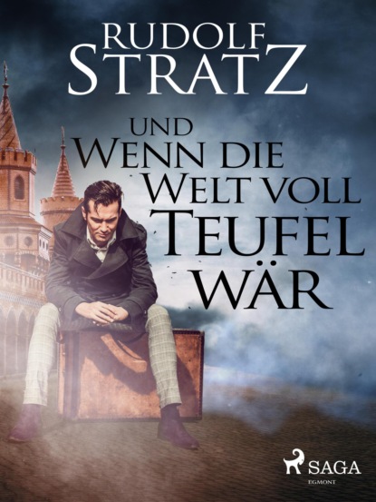 Und wenn die Welt voll Teufel wär (Rudolf Stratz). 