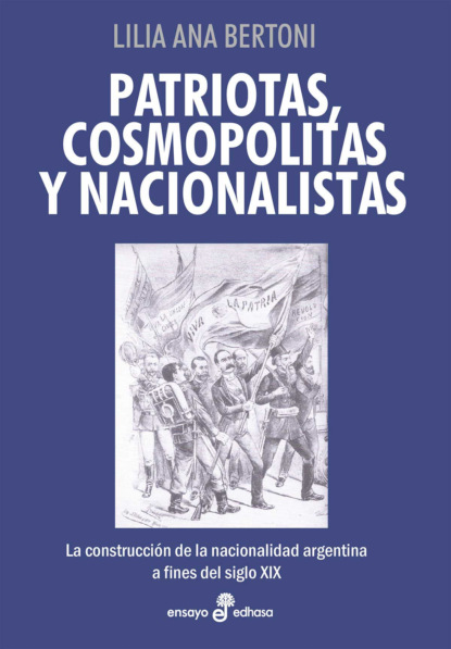 Lilia Ana Bertoni - Patriotas, cosmopolitas y nacionalistas