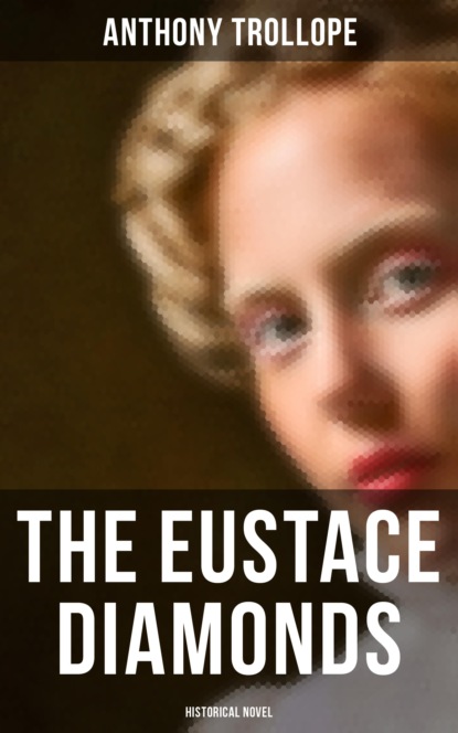 Anthony Trollope - The Eustace Diamonds (Historical Novel)