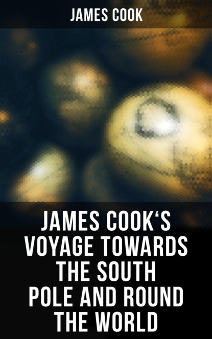 James Cook - James Cook's Voyage Towards the South Pole and Round the World